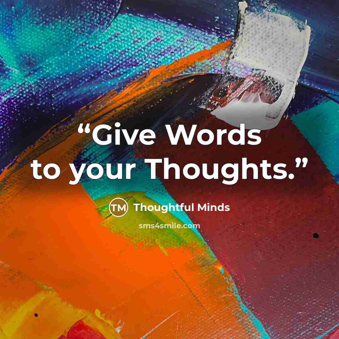 “Give Words to your Thoughts.” quote by Thoughtful Minds