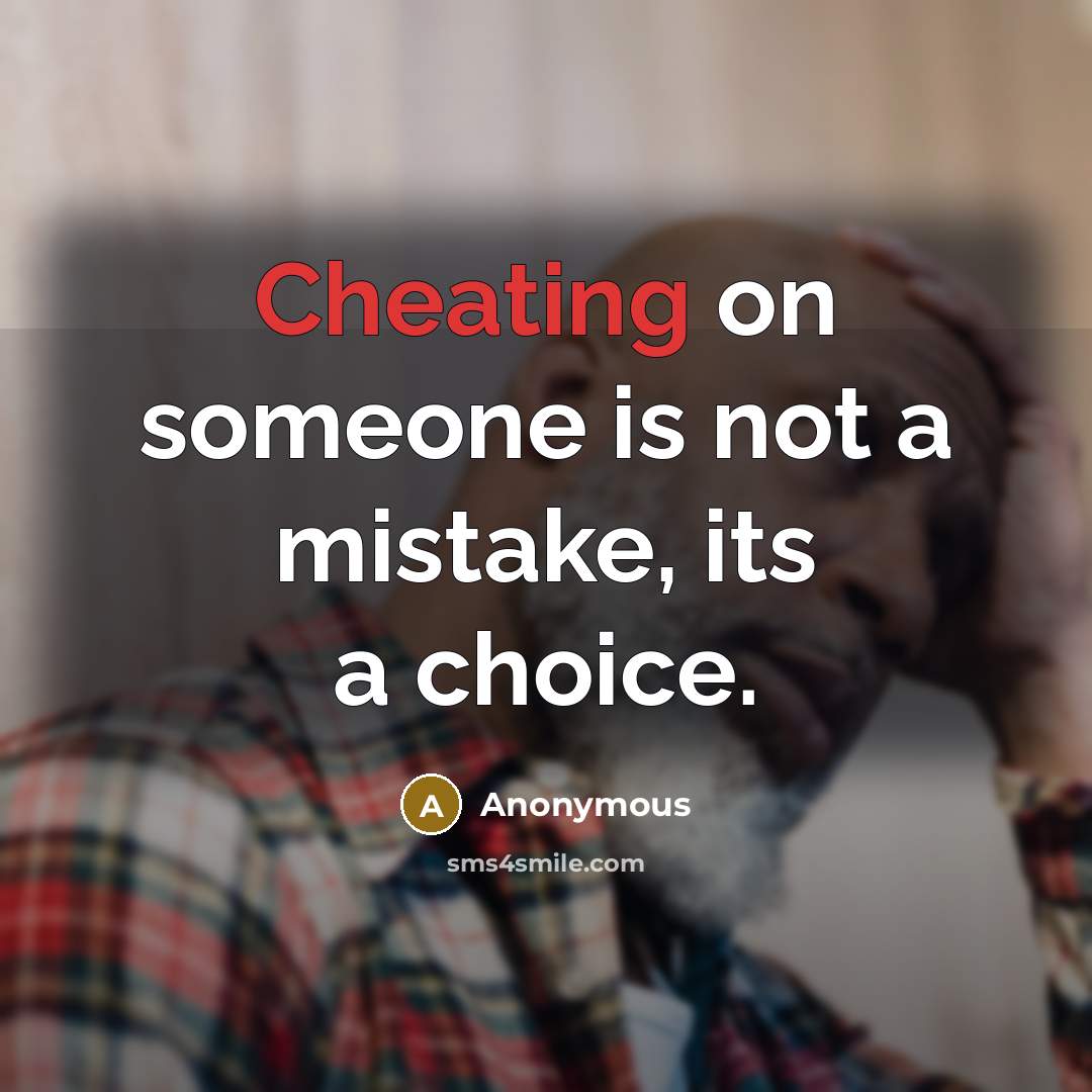 “Cheating on someone is not a mistake, its a choice.” quote by Anonymous