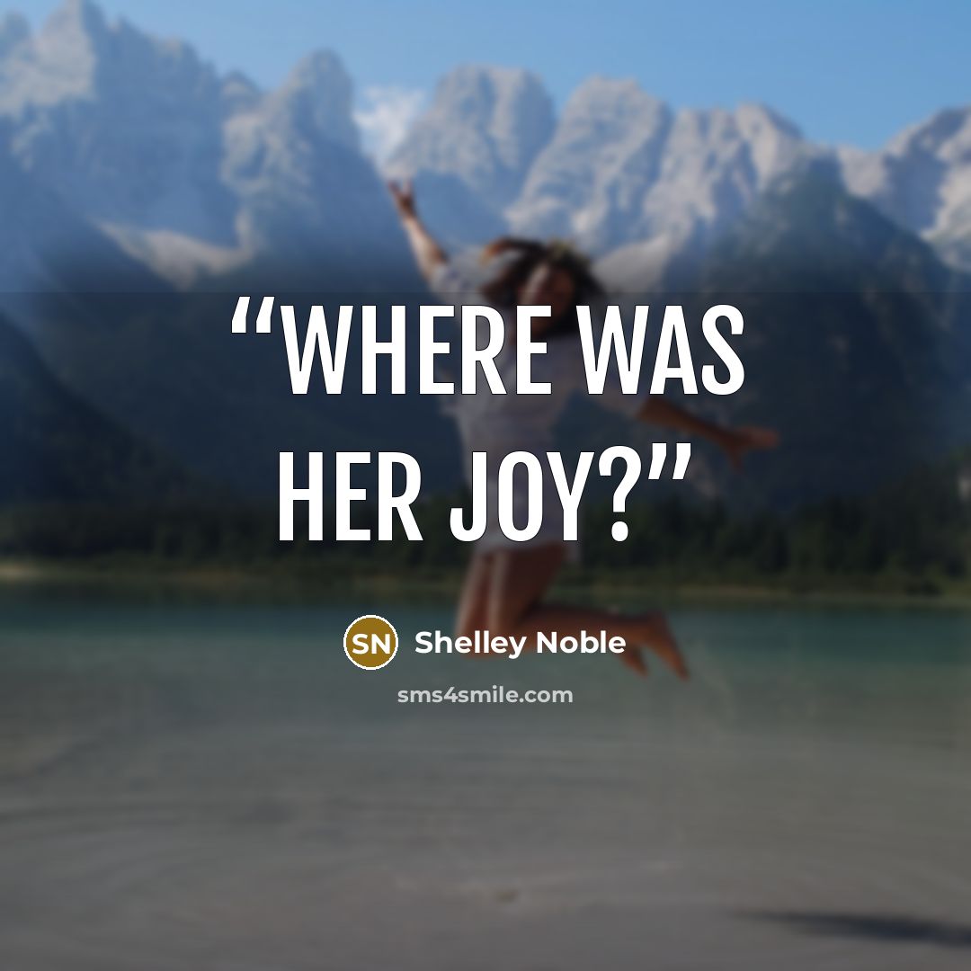 “Where was her joy?” quote by Shelley Noble