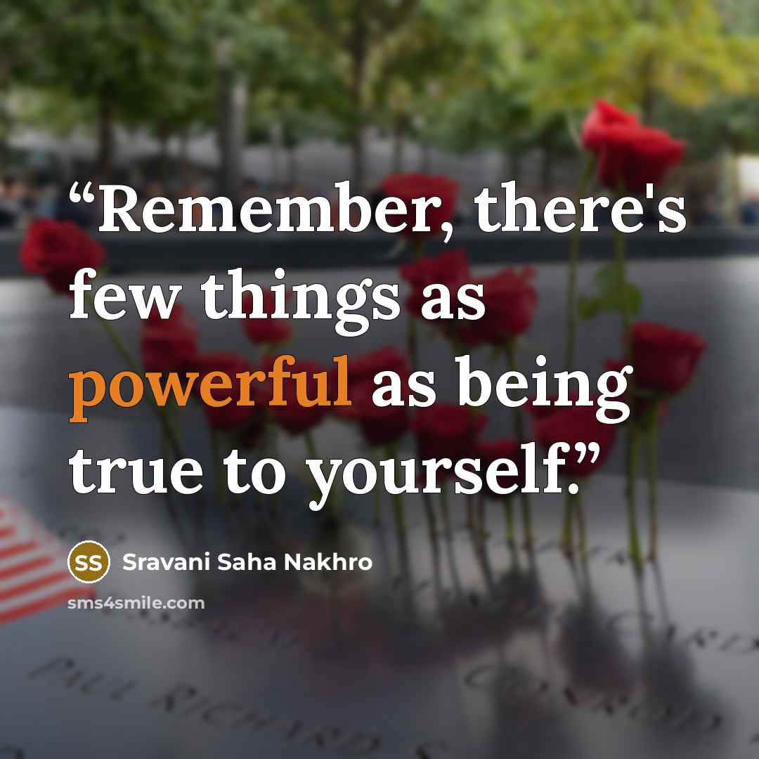 “Remember, there's few things as powerful as being true to yourself.” quote by Sravani Saha Nakhro