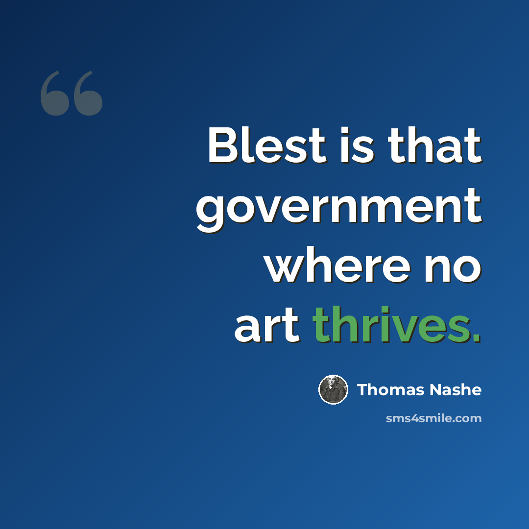 “Blest is that government where no art thrives.” quote by Thomas Nashe