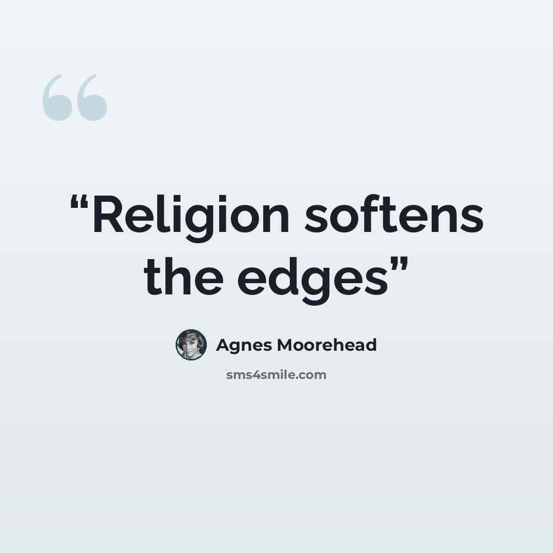 “Religion softens the edges” quote by Agnes Moorehead