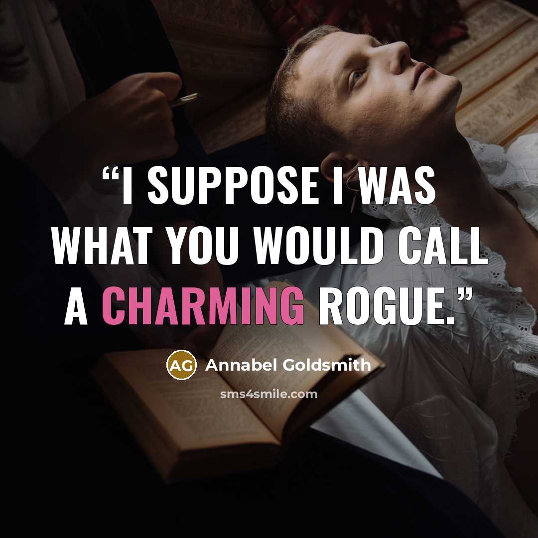 “I suppose I was what you would call a charming rogue.” quote by Annabel Goldsmith