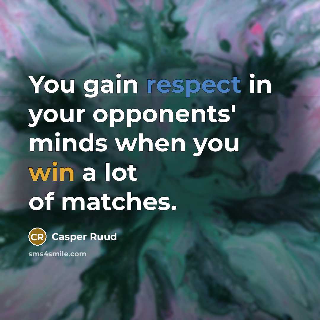 “You gain respect in your opponents' minds when you win a lot of matches.” quote by Casper Ruud