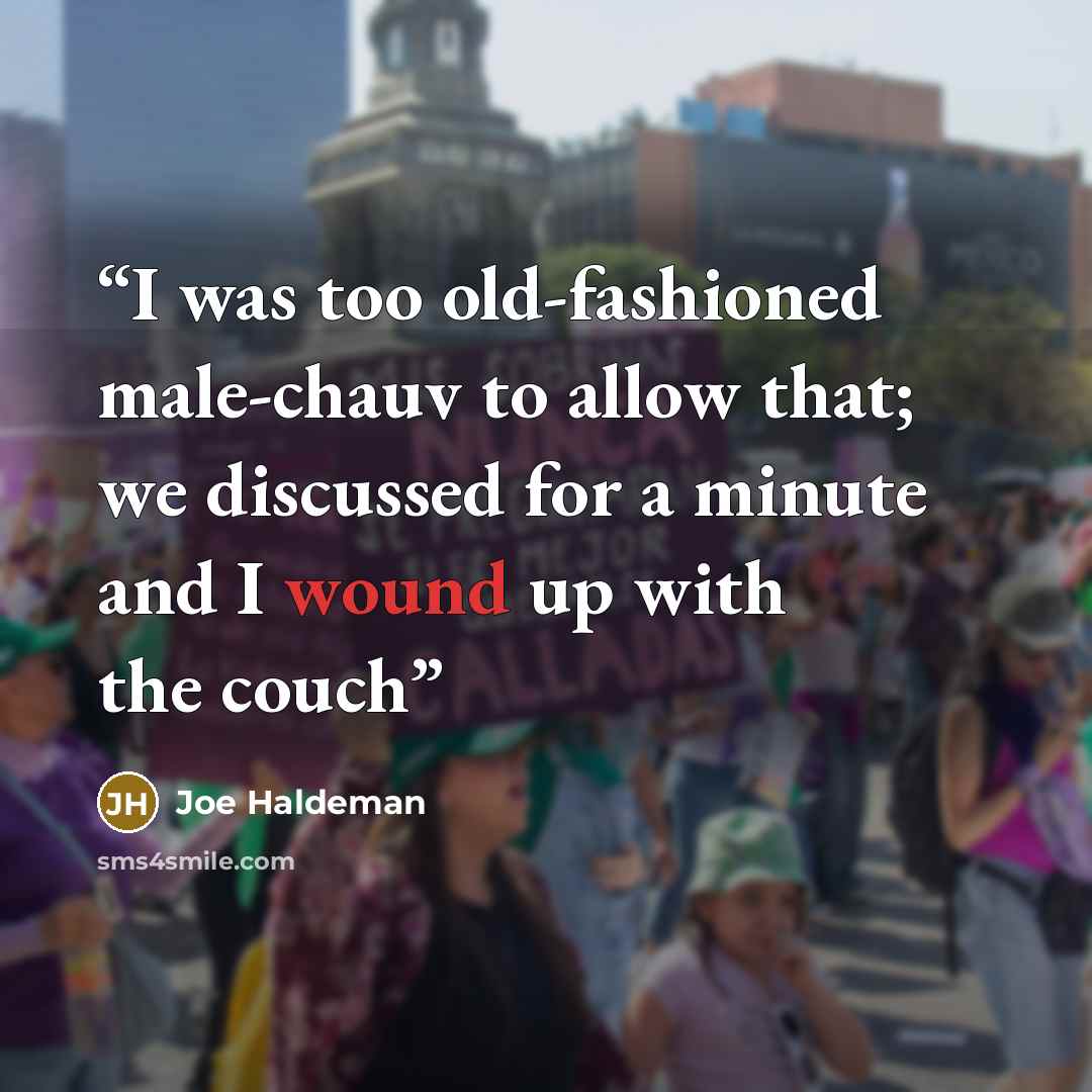“I was too old-fashioned male-chauv to allow that; we discussed for a minute and I wound up with the couch” quote by Joe Haldeman