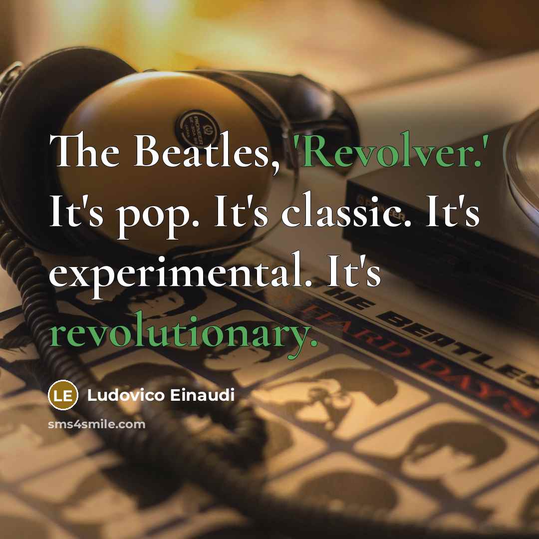 “The Beatles, 'Revolver.' It's pop. It's classic. It's experimental. It's revolutionary.” quote by Ludovico Einaudi