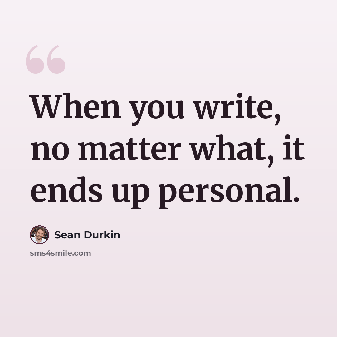 “When you write, no matter what, it ends up personal.” quote by Sean Durkin