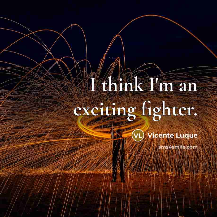 “I think I'm an exciting fighter.” quote by Vicente Luque