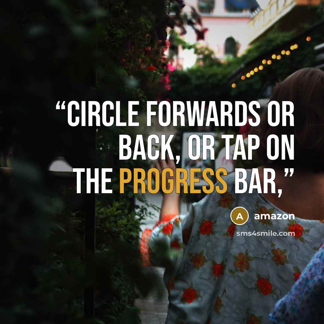 “circle forwards or back, or tap on the progress bar,” quote by Amazon
