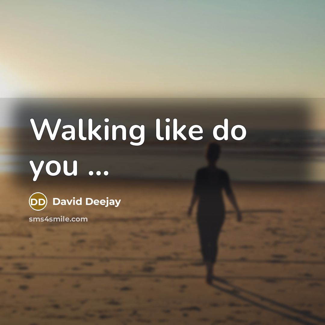 “Walking like do you ...” quote by David Deejay