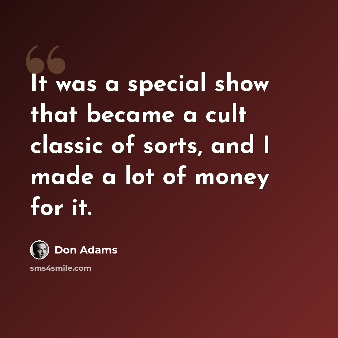 “It was a special show that became a cult classic of sorts, and I made a lot of money for it.” quote by Don Adams