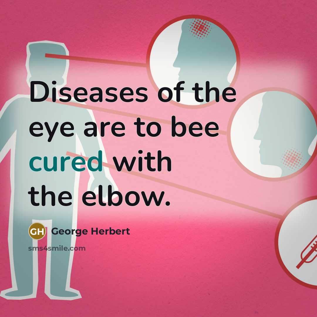 “Diseases of the eye are to bee cured with the elbow.” quote by George Herbert