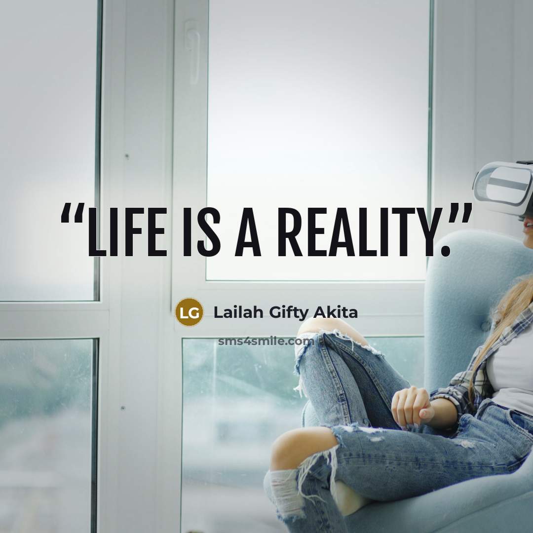 “Life is a reality.” quote by Lailah Gifty Akita