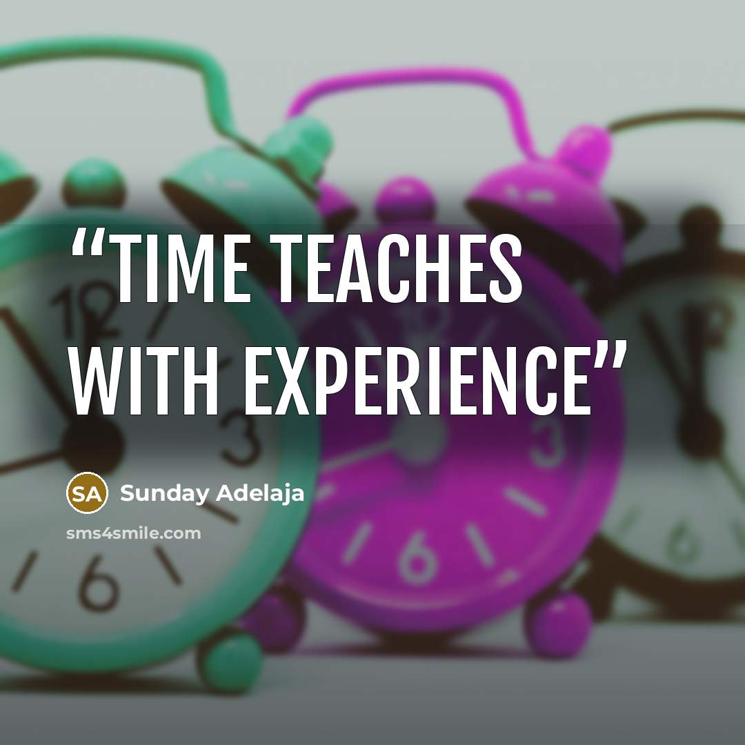 “Time teaches with experience” quote by Sunday Adelaja