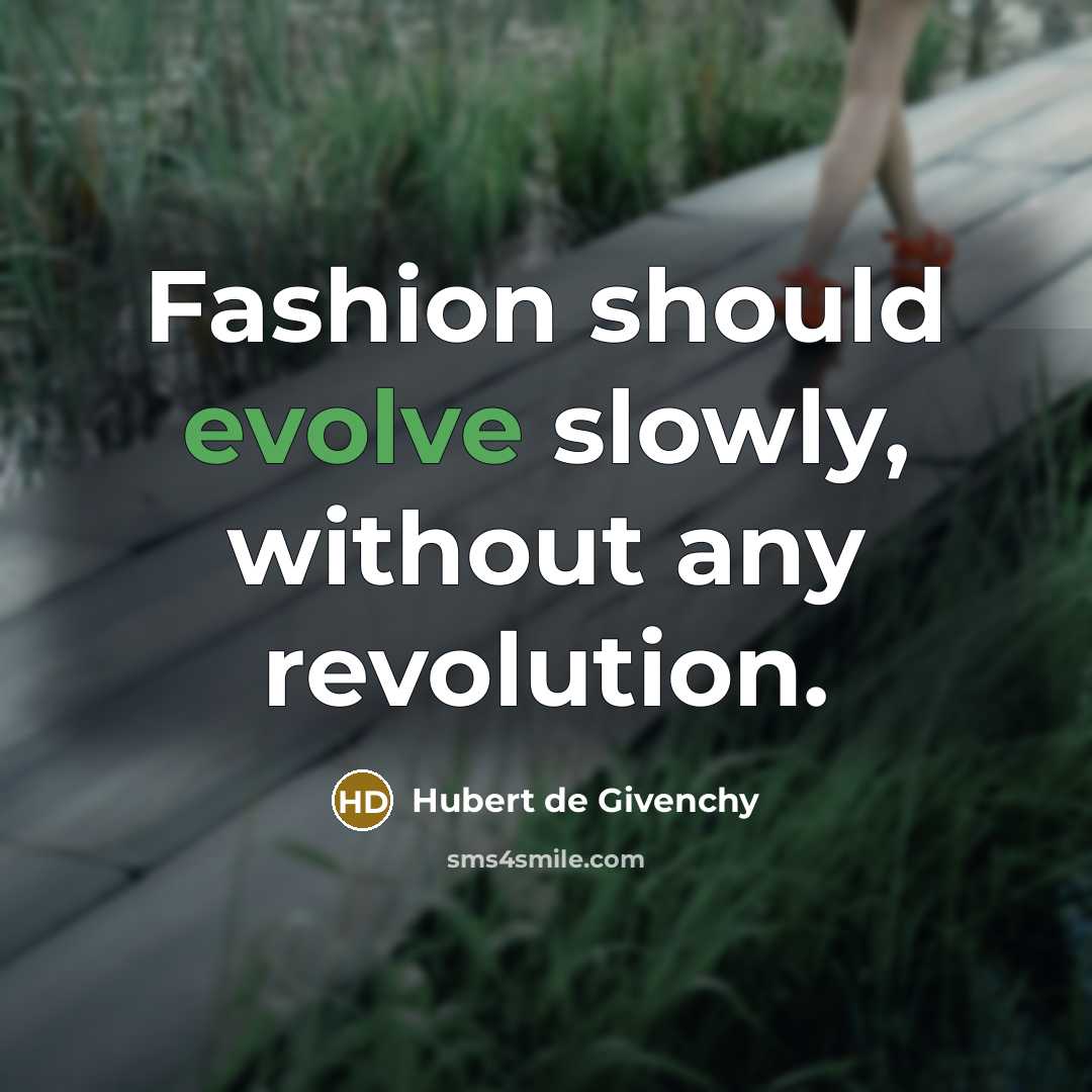 “Fashion should evolve slowly, without any revolution.” quote by Hubert de Givenchy