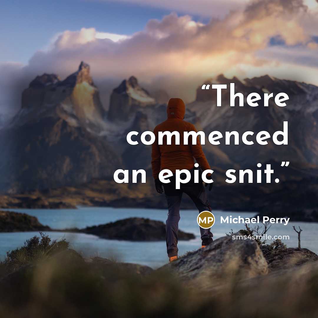 “There commenced an epic snit.” quote by Michael Perry