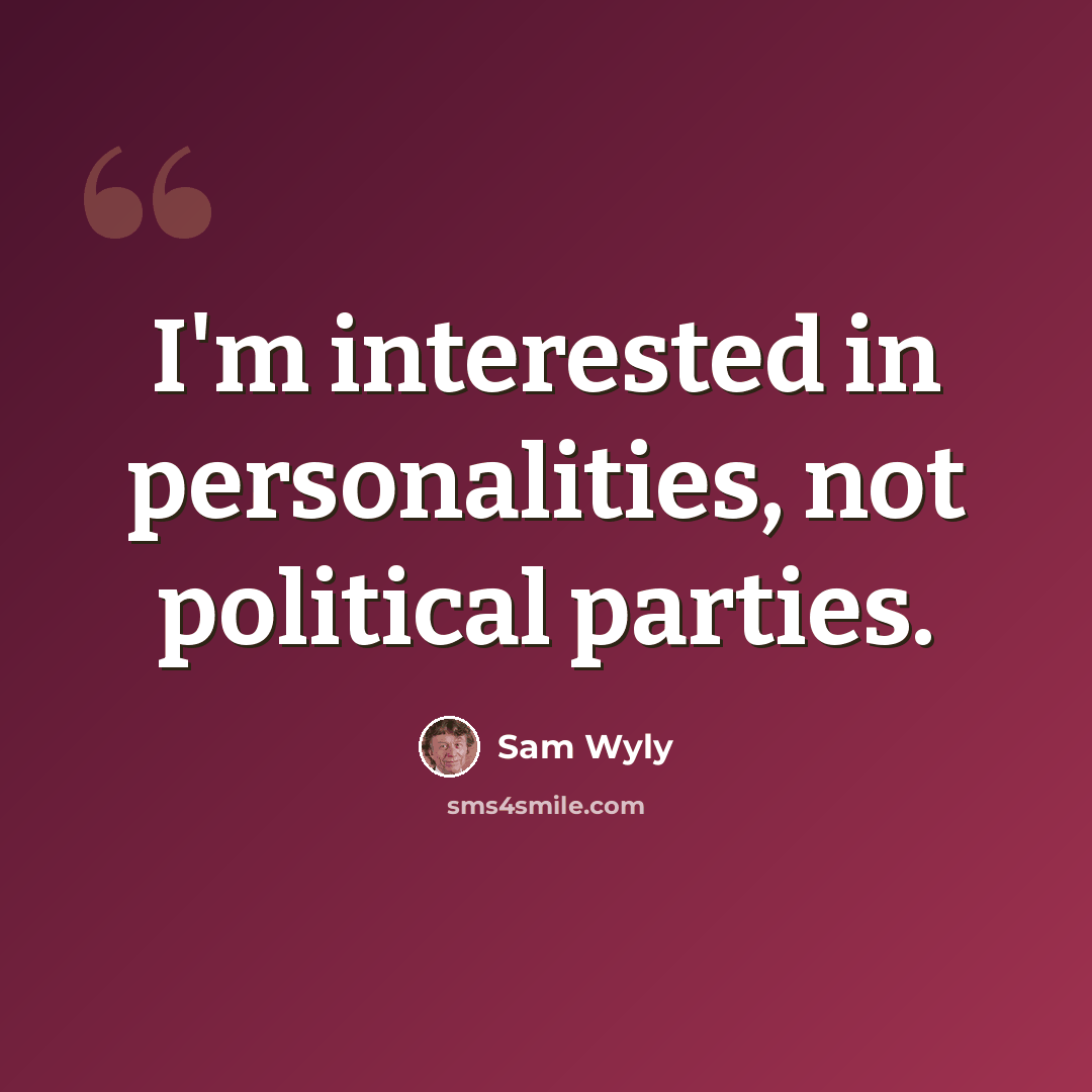 “I'm interested in personalities, not political parties.” quote by Sam Wyly