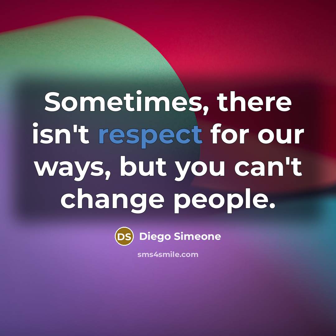 “Sometimes, there isn't respect for our ways, but you can't change people.” quote by Diego Simeone