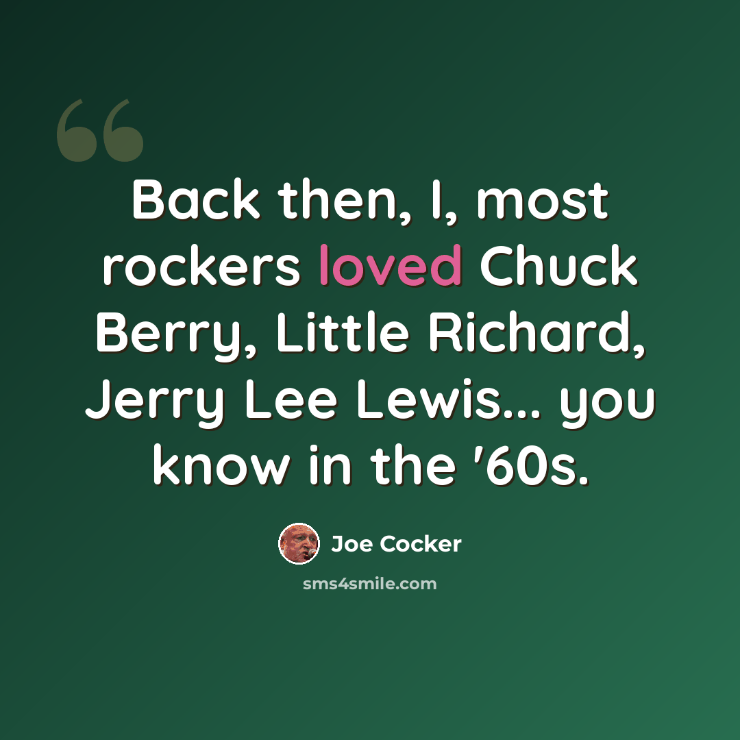 “Back then, I, most rockers loved Chuck Berry, Little Richard, Jerry Lee Lewis... you know in the '60s.” quote by Joe Cocker