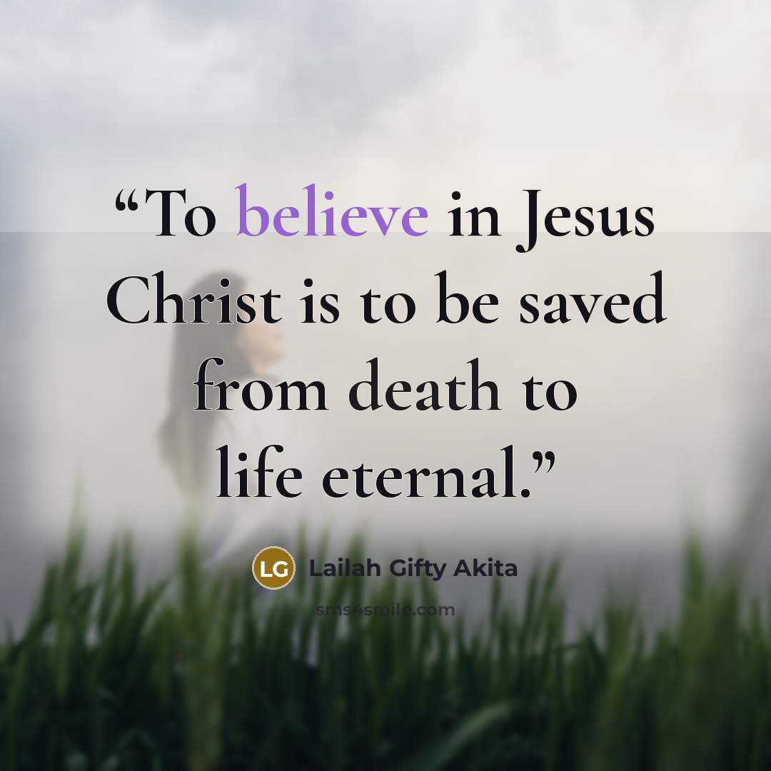 “To believe in Jesus Christ is to be saved from death to life eternal.” quote by Lailah Gifty Akita