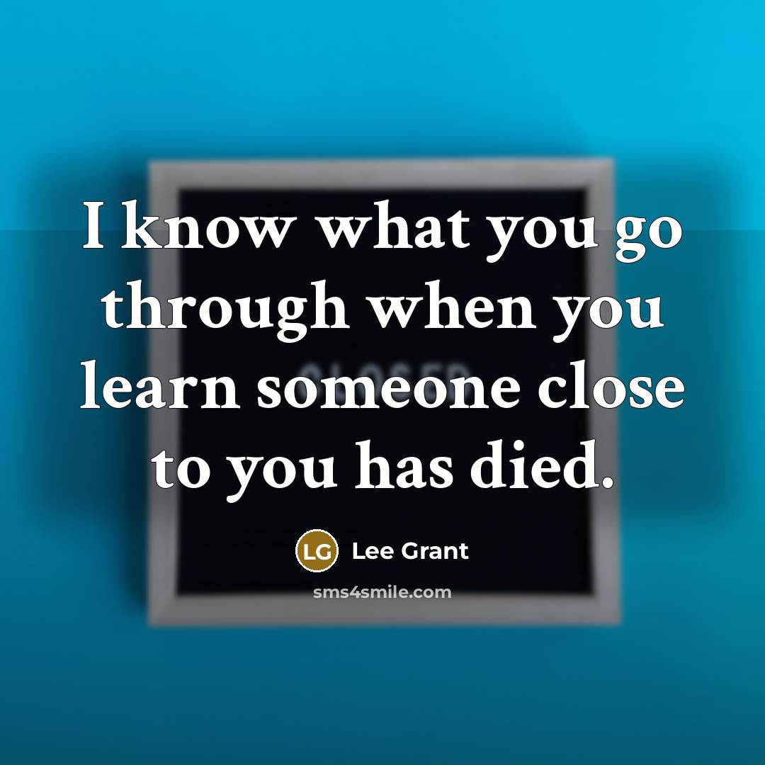 “I know what you go through when you learn someone close to you has died.” quote by Lee Grant