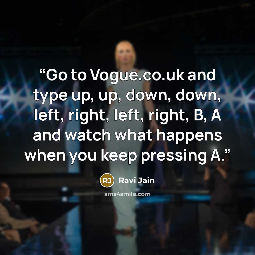 “Go to Vogue.co.uk and type up, up, down, down, left, right, left, right, B, A and watch what happens when you keep pressing A.” quote by Ravi Jain