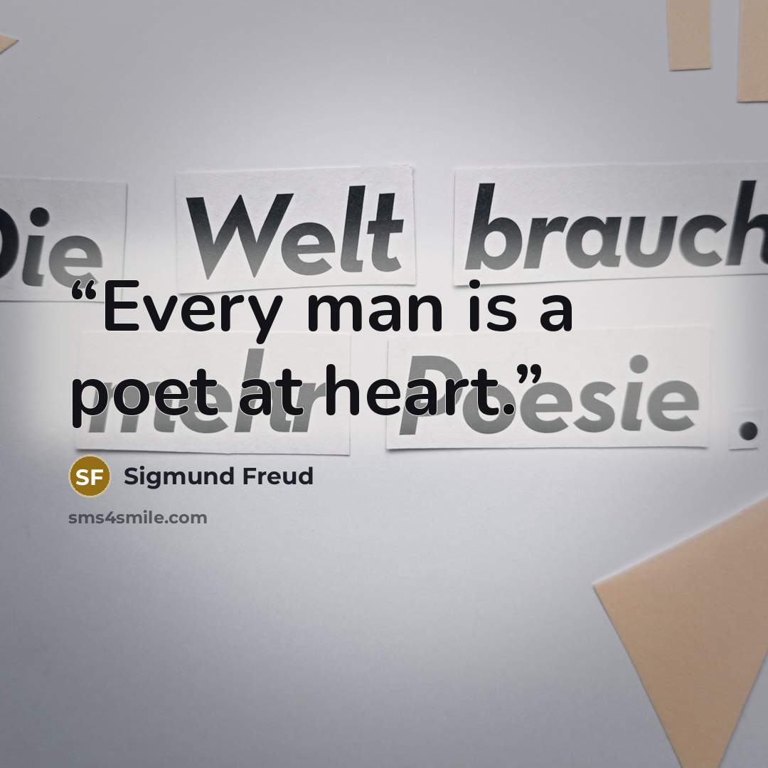 “Every man is a poet at heart.” quote by Sigmund Freud
