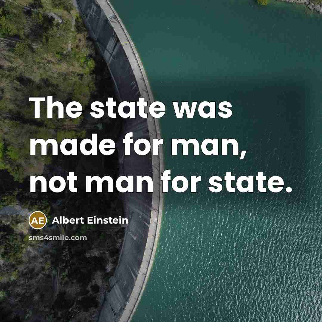 “The state was made for man, not man for state.” quote by Albert Einstein