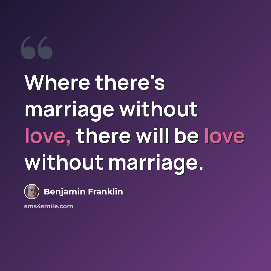“Where there's marriage without love, there will be love without marriage.” quote by Benjamin Franklin
