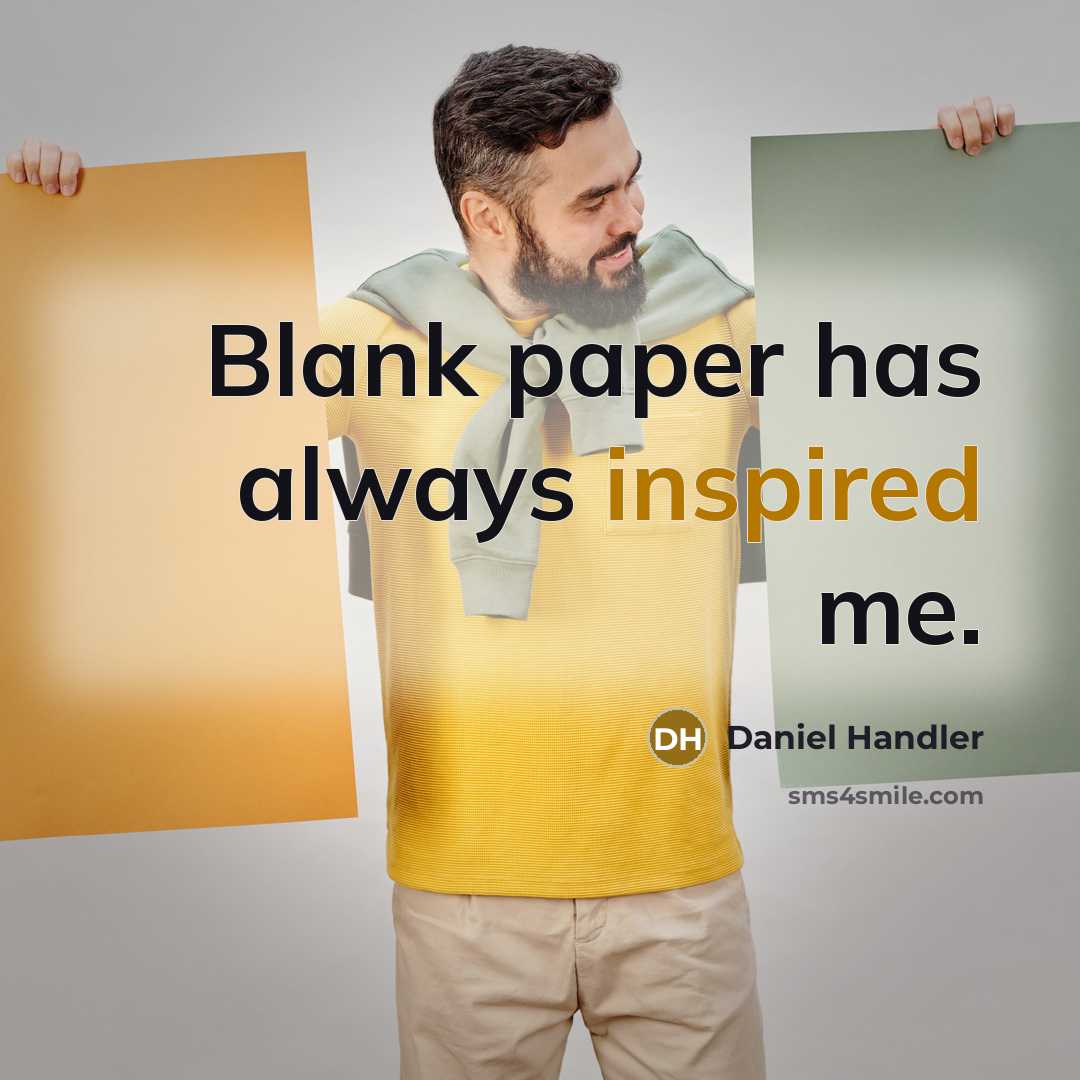“Blank paper has always inspired me.” quote by Daniel Handler