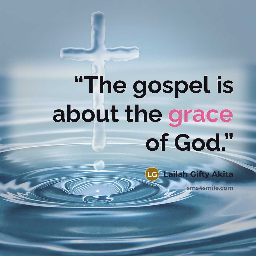 “The gospel is about the grace of God.” quote by Lailah Gifty Akita