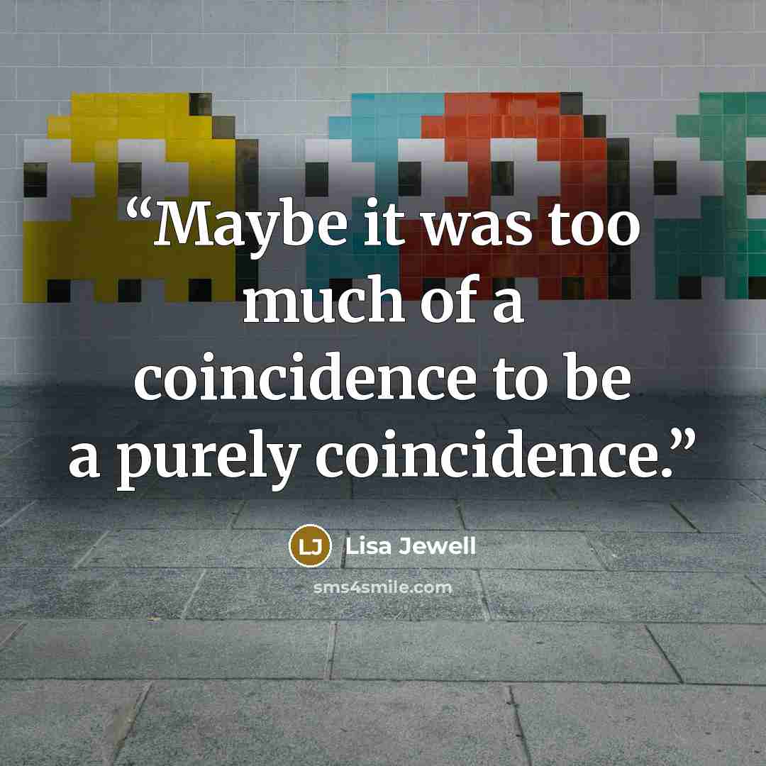 “Maybe it was too much of a coincidence to be a purely coincidence.” quote by Lisa Jewell