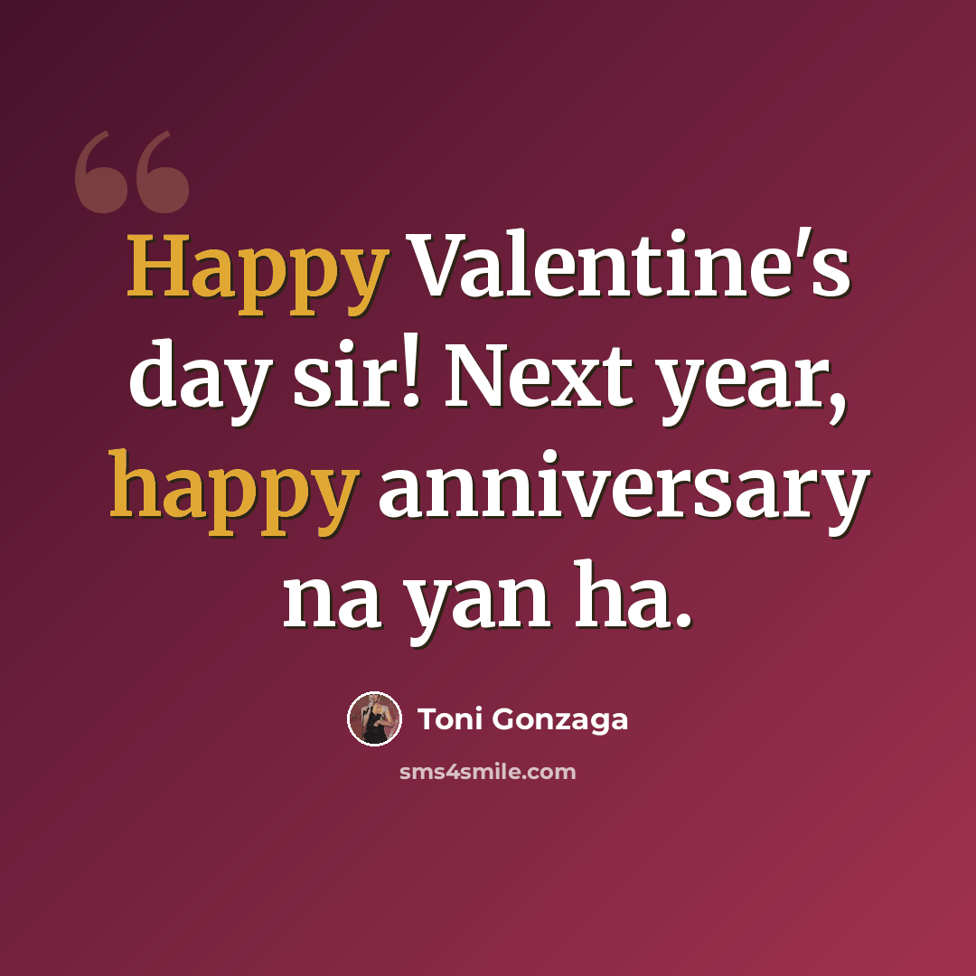 “Happy Valentine's day sir! Next year, happy anniversary na yan ha.” quote by Toni Gonzaga