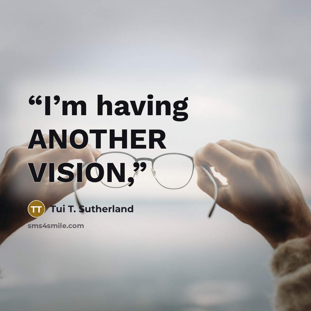“I’m having ANOTHER VISION,” quote by Tui T. Sutherland