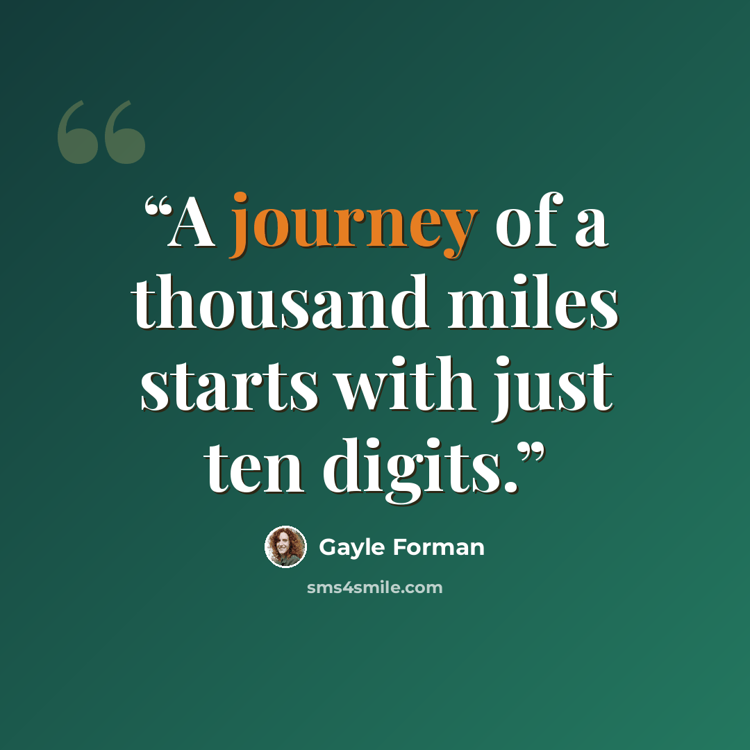“A journey of a thousand miles starts with just ten digits.” quote by Gayle Forman