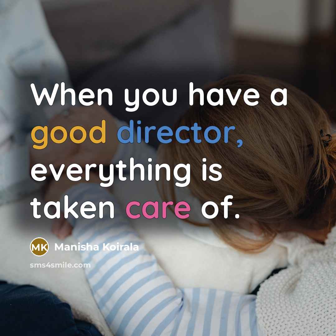 “When you have a good director, everything is taken care of.” quote by Manisha Koirala