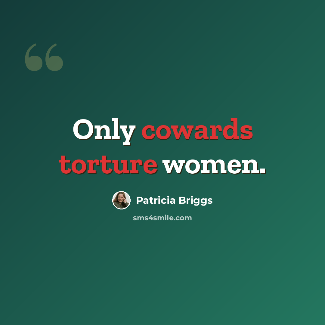 “Only cowards torture women.” quote by Patricia Briggs