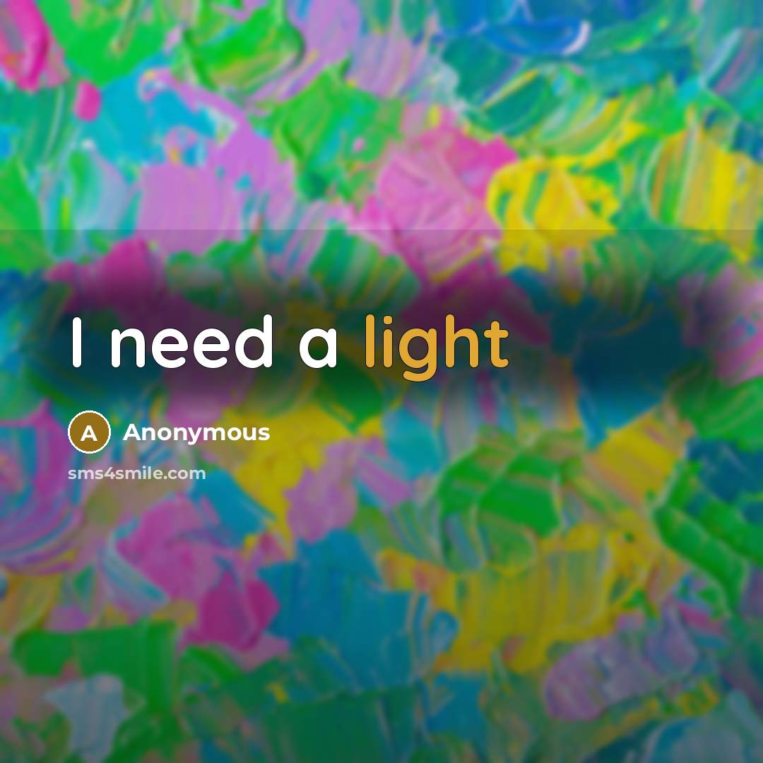 “I need a light” quote by Anonymous