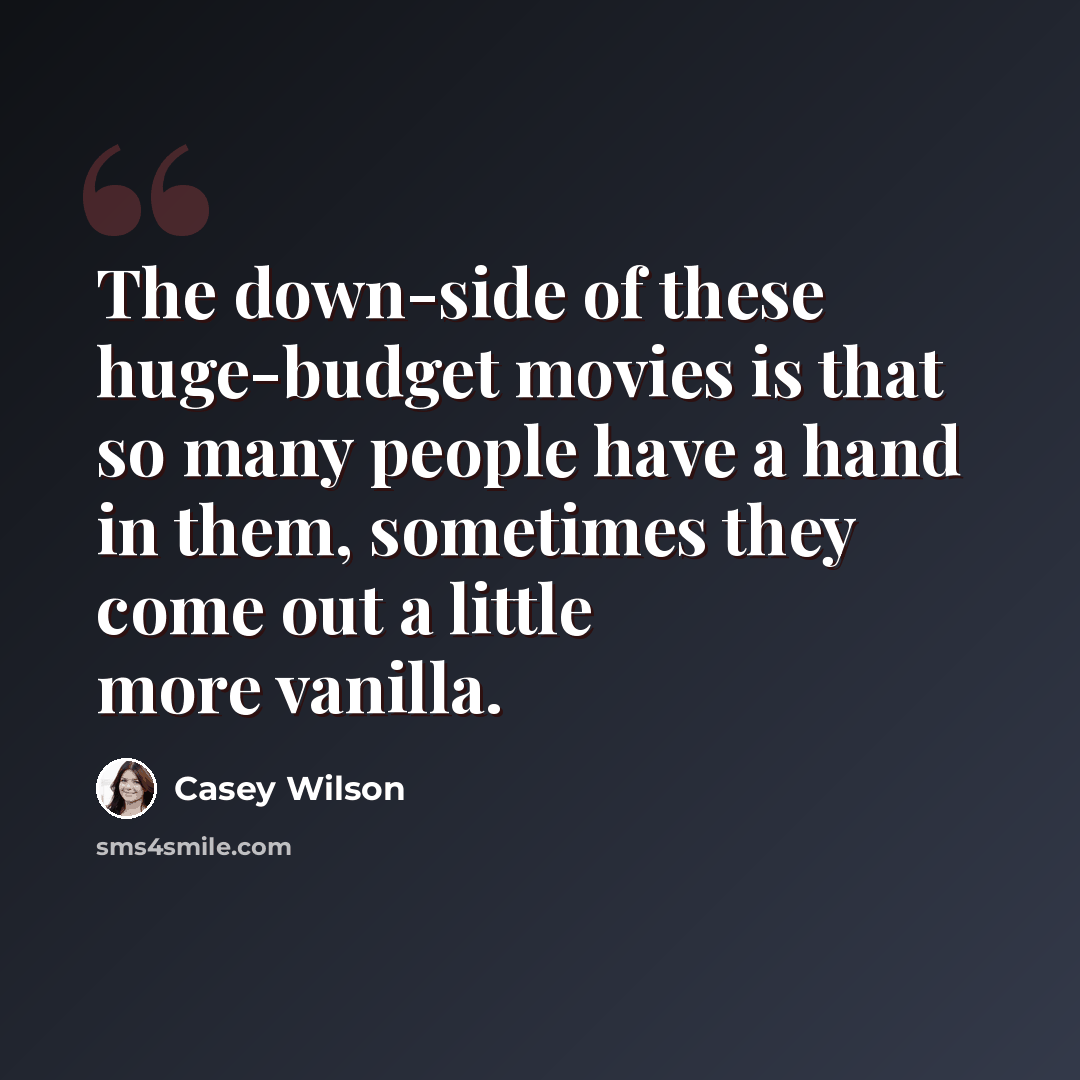 “The down-side of these huge-budget movies is that so many people have a hand in them, sometimes they come out a little more vanilla.” quote by Casey Wilson