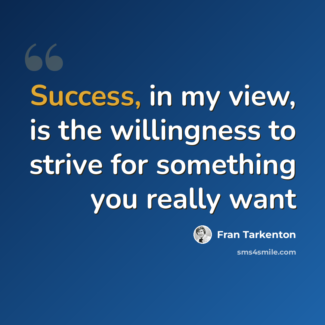 “Success, in my view, is the willingness to strive for something you really want” quote by Fran Tarkenton