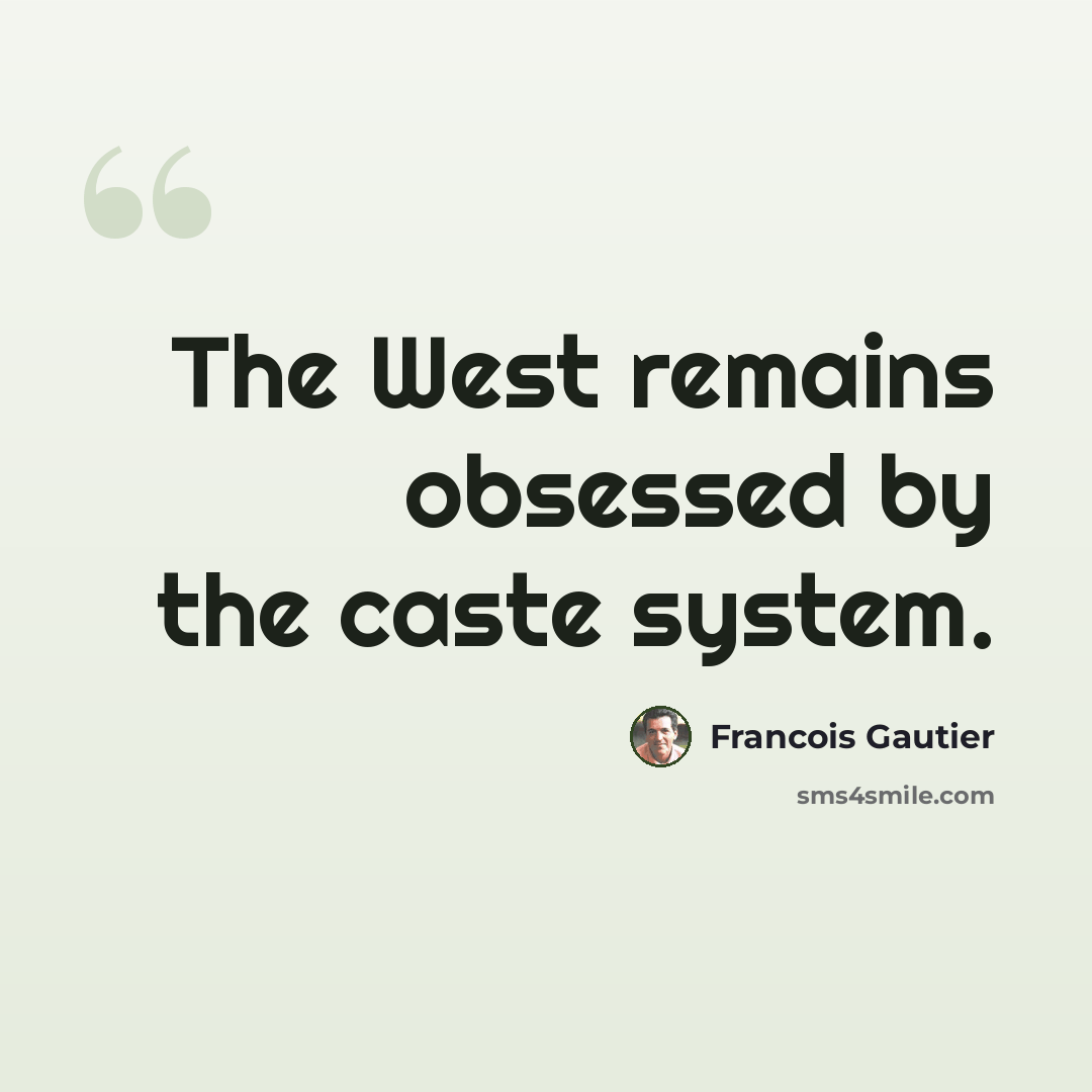 “The West remains obsessed by the caste system.” quote by Francois Gautier