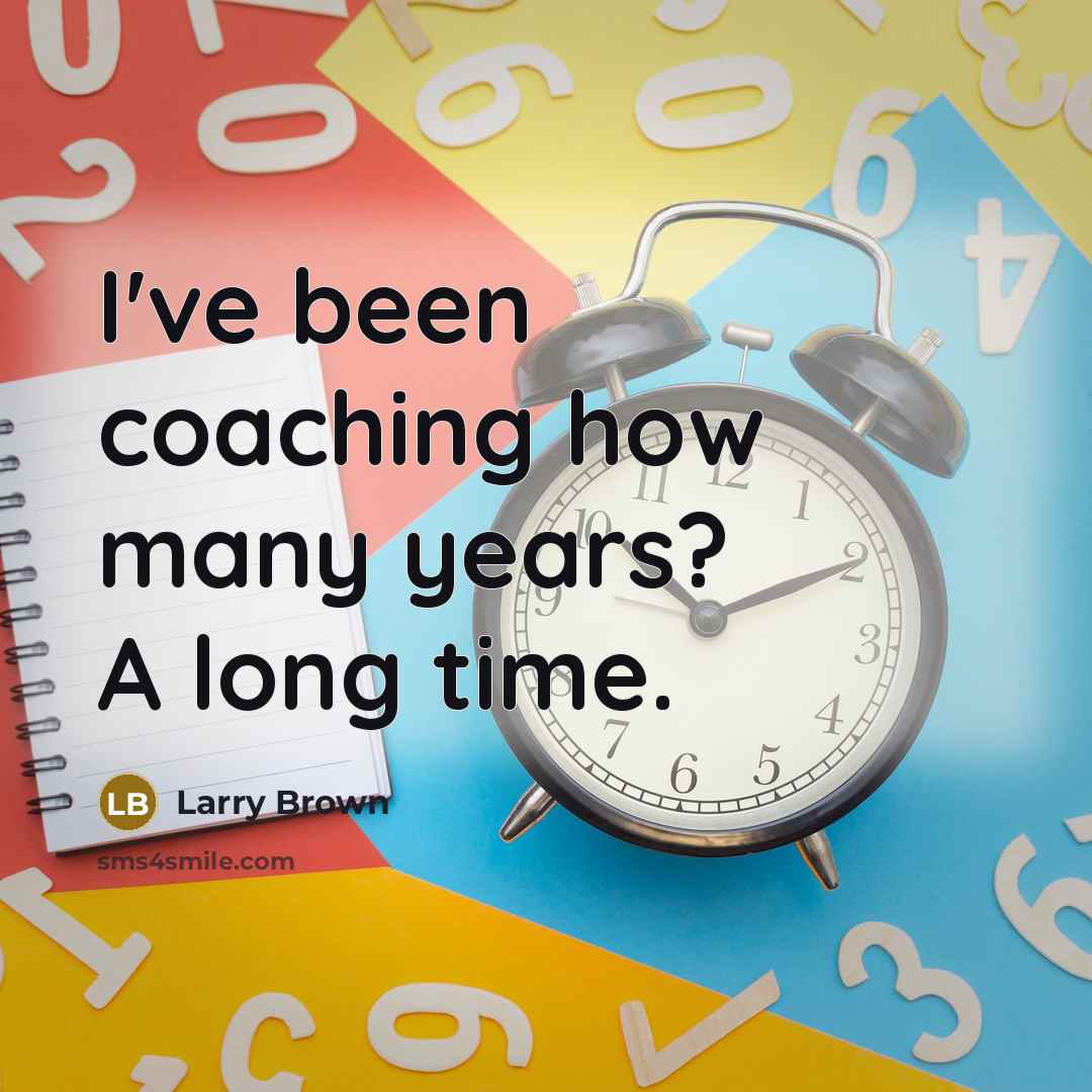 “I've been coaching how many years? A long time.” quote by Larry Brown