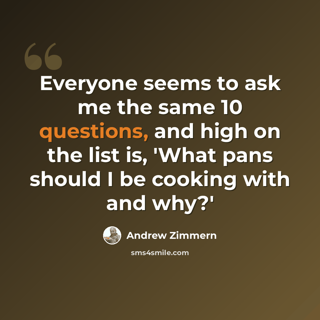 “Everyone seems to ask me the same 10 questions, and high on the list is, 'What pans should I be cooking with and why?'” quote by Andrew Zimmern