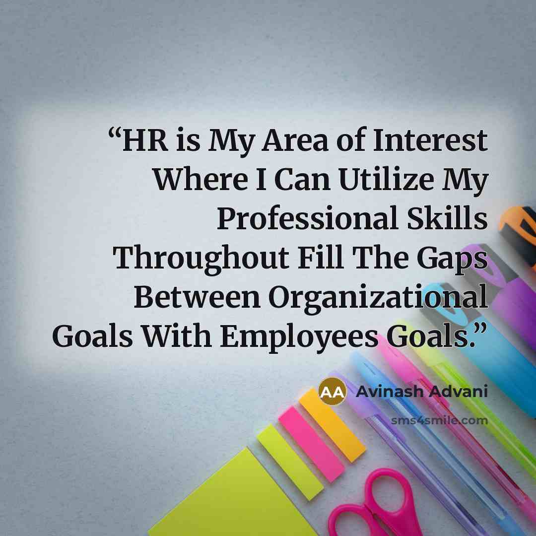 “HR is My Area of Interest Where I Can Utilize My Professional Skills Throughout Fill The Gaps Between Organizational Goals With Employees Goals.” quote by Avinash Advani