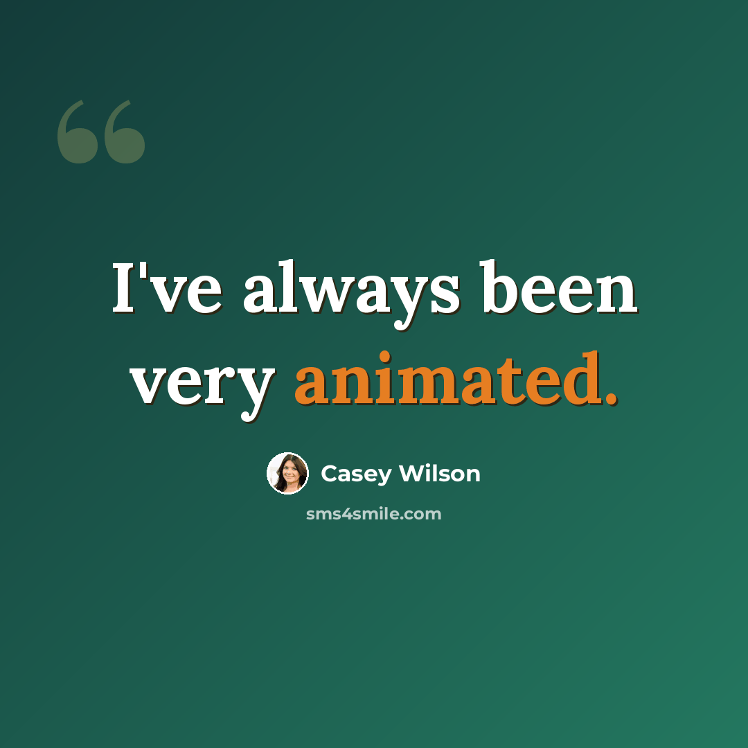“I've always been very animated.” quote by Casey Wilson