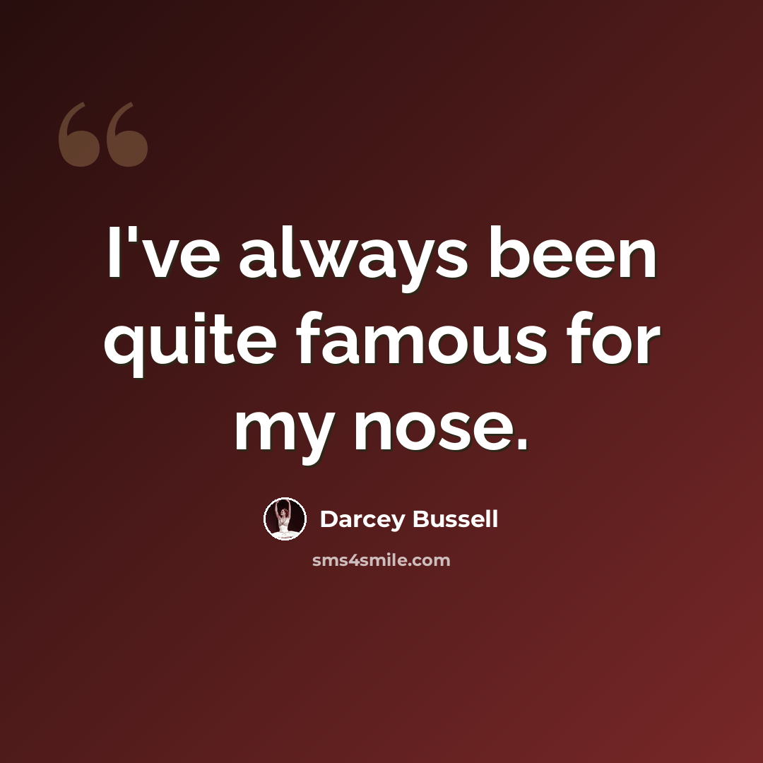 “I've always been quite famous for my nose.” quote by Darcey Bussell