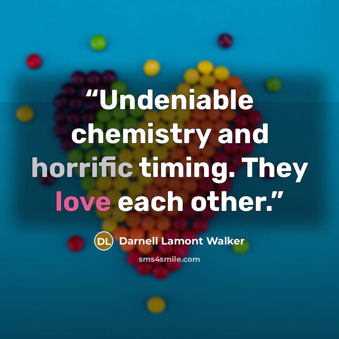 “Undeniable chemistry and horrific timing. They love each other.” quote by Darnell Lamont Walker