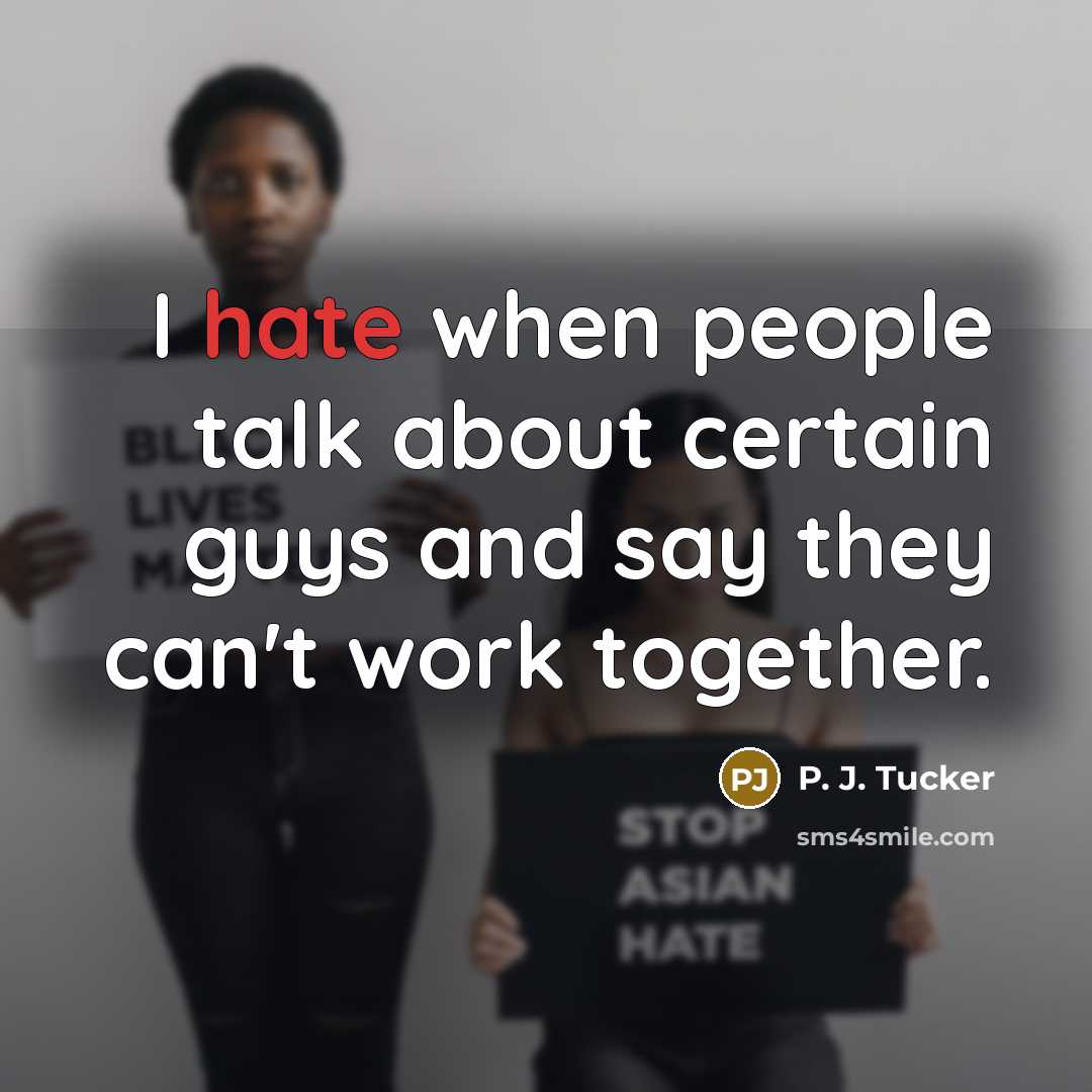 “I hate when people talk about certain guys and say they can't work together.” quote by P. J. Tucker