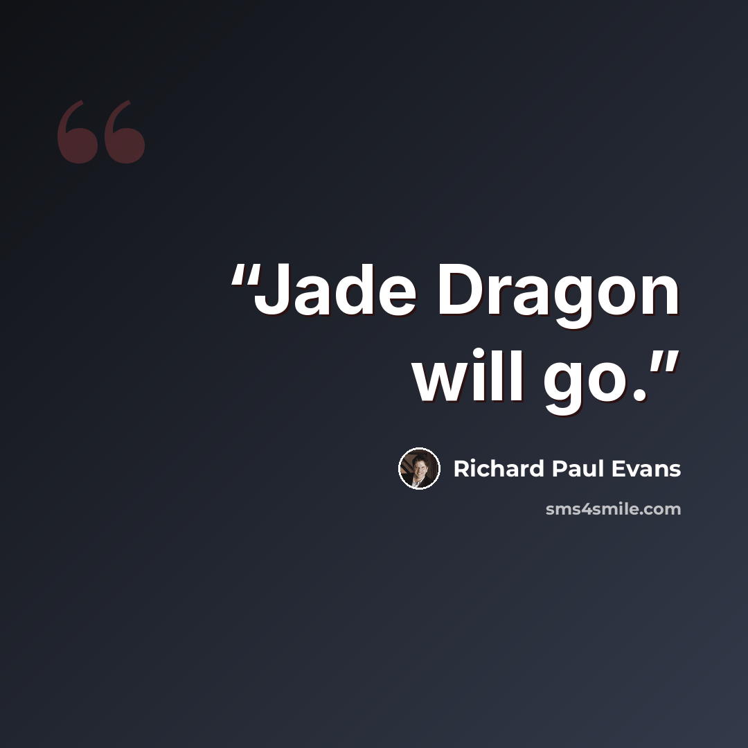 “Jade Dragon will go.” quote by Richard Paul Evans