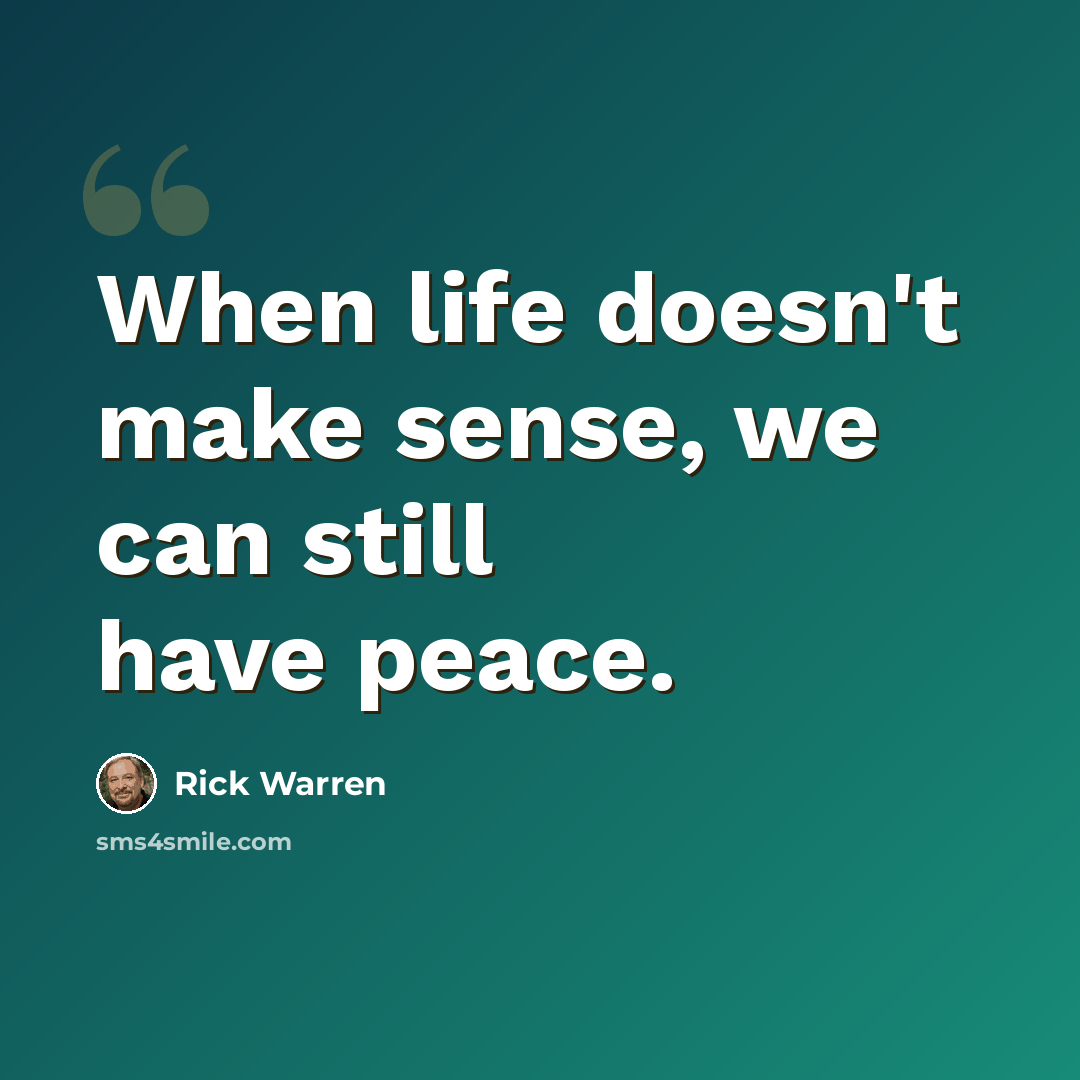 “When life doesn't make sense, we can still have peace.” quote by Rick Warren